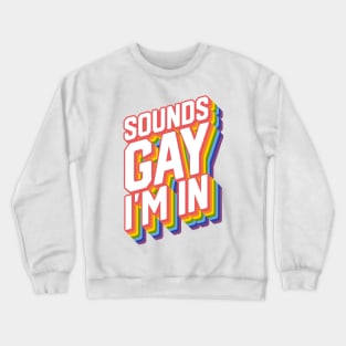 Sounds Gay I'm in Crewneck Sweatshirt